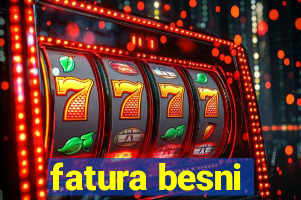 fatura besni